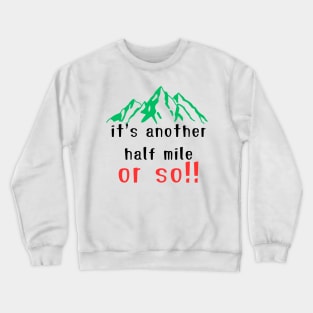 It's Another Half Mile Or So Hiking T-Shirt Crewneck Sweatshirt